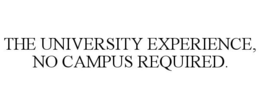 THE UNIVERSITY EXPERIENCE, NO CAMPUS REQUIRED.