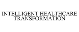 INTELLIGENT HEALTHCARE TRANSFORMATION