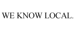 WE KNOW LOCAL.