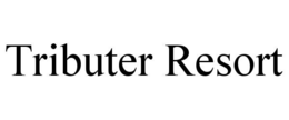 TRIBUTER RESORT