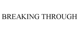 BREAKING THROUGH