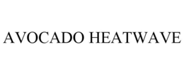AVOCADO HEATWAVE