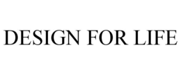 DESIGNED FOR LIFE