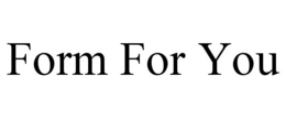 FORM FOR YOU