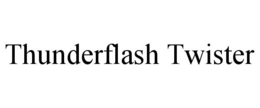 THUNDERFLASH TWISTER