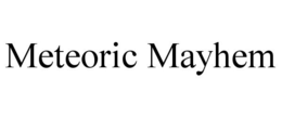 METEORIC MAYHEM