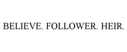BELIEVE. FOLLOWER. HEIR.