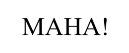 MAHA!