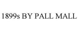 1899S BY PALL MALL