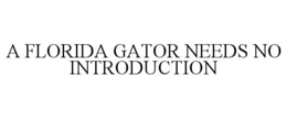 A FLORIDA GATOR NEEDS NO INTRODUCTION