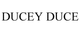 DUCEY DUCE