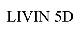 LIVIN 5D