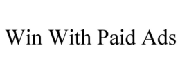 WIN WITH PAID ADS