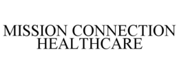 MISSION CONNECTION HEALTHCARE