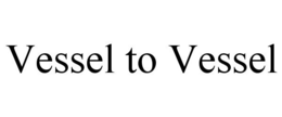 VESSEL TO VESSEL