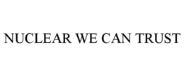 NUCLEAR WE CAN TRUST
