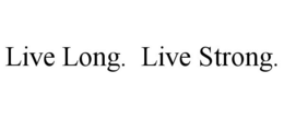 LIVE LONG. LIVE STRONG.