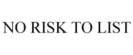 NO RISK TO LIST