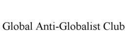 GLOBAL ANTI-GLOBALIST CLUB