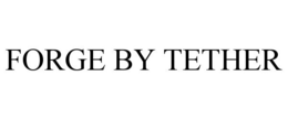 FORGE BY TETHER
