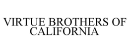 VIRTUE BROTHERS OF CALIFORNIA