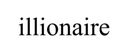 ILLIONAIRE