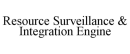 RESOURCE SURVEILLANCE & INTEGRATION ENGINE