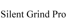 SILENT GRIND PRO