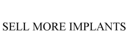 SELL MORE IMPLANTS