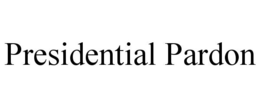 PRESIDENTIAL PARDON
