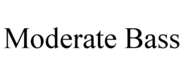 MODERATE BASS