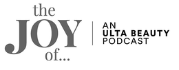 THE JOY OF... AN ULTA BEAUTY PODCAST