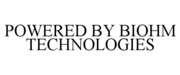 POWERED BY BIOHM TECHNOLOGIES