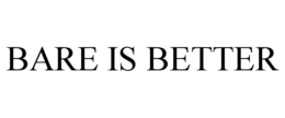 BARE IS BETTER