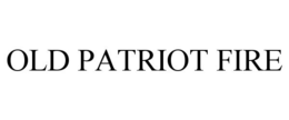 OLD PATRIOT FIRE