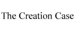 THE CREATION CASE