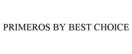 PRIMEROS BY BEST CHOICE
