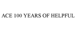 ACE 100 YEARS OF HELPFUL