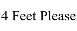 4 FEET PLEASE