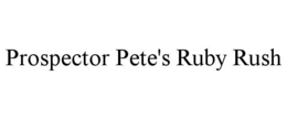 PROSPECTOR PETE'S RUBY RUSH