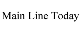 MAIN LINE TODAY