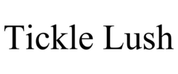 TICKLE LUSH