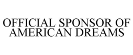 OFFICIAL SPONSOR OF AMERICAN DREAMS