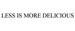 LESS IS MORE DELICIOUS