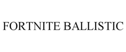 FORTNITE BALLISTIC