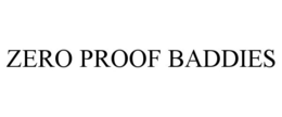 ZERO PROOF BADDIES