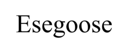 ESEGOOSE
