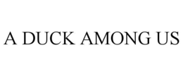 A DUCK AMONG US