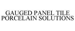 GAUGED PANEL TILE PORCELAIN SOLUTIONS