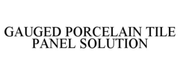 GAUGED PORCELAIN TILE PANEL SOLUTION